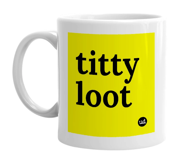 White mug with 'titty loot' in bold black letters