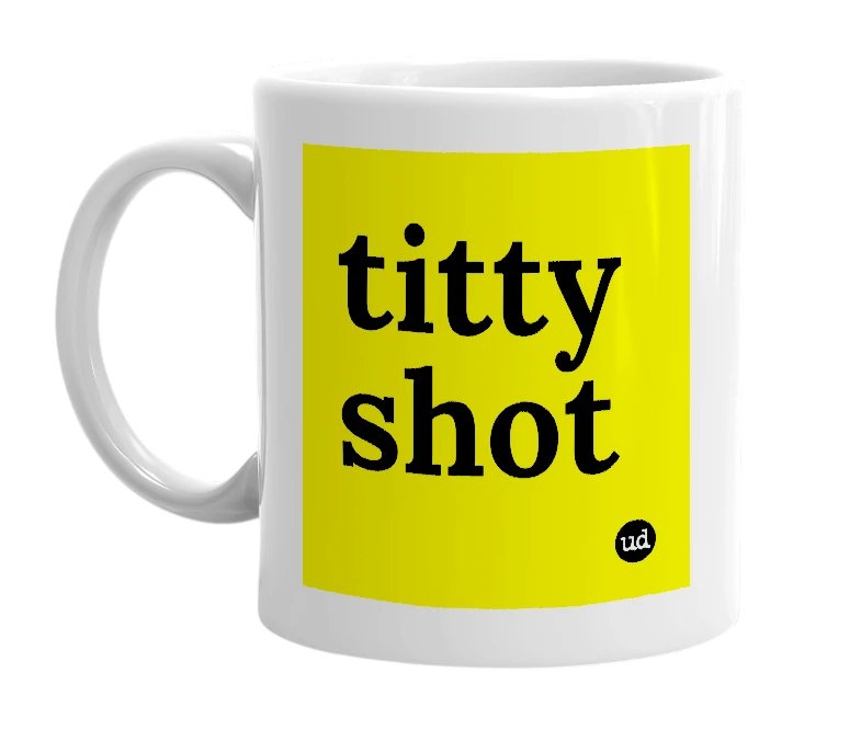 White mug with 'titty shot' in bold black letters