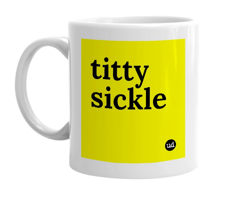 White mug with 'titty sickle' in bold black letters