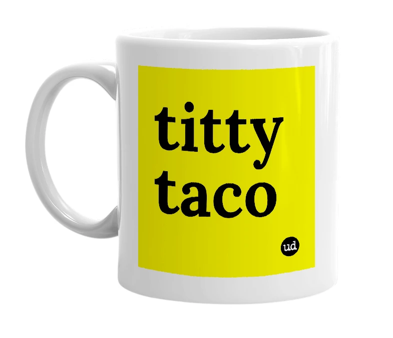 White mug with 'titty taco' in bold black letters