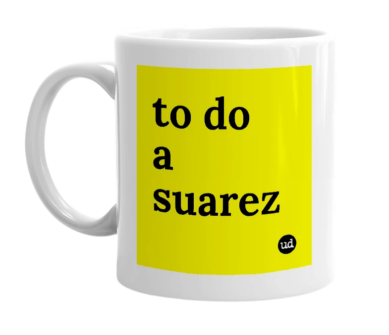 White mug with 'to do a suarez' in bold black letters