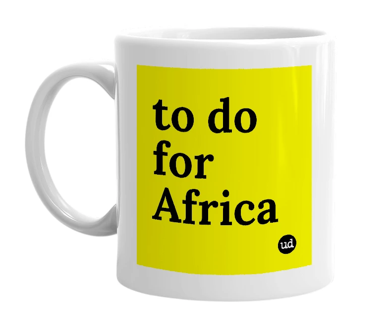 White mug with 'to do for Africa' in bold black letters