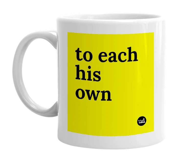 White mug with 'to each his own' in bold black letters