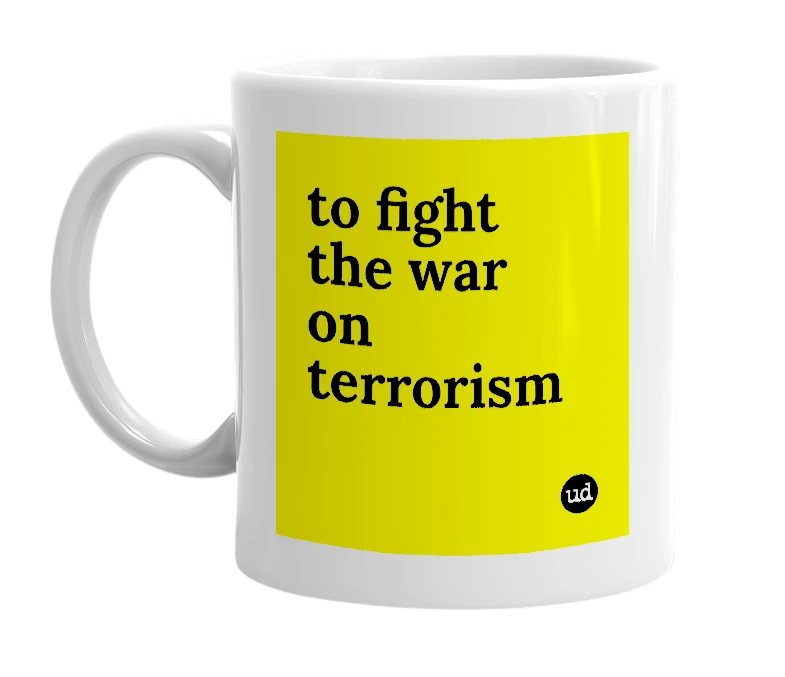 White mug with 'to fight the war on terrorism' in bold black letters