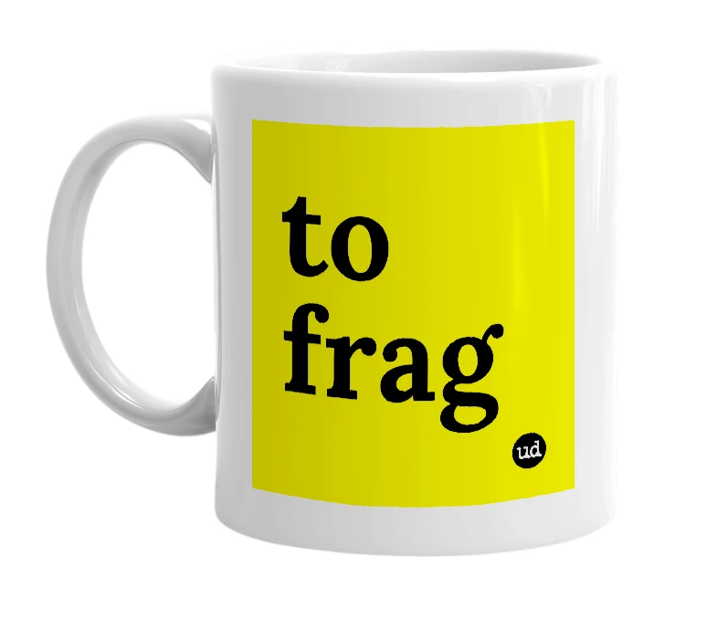 White mug with 'to frag' in bold black letters