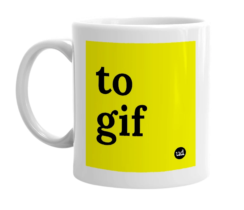 White mug with 'to gif' in bold black letters