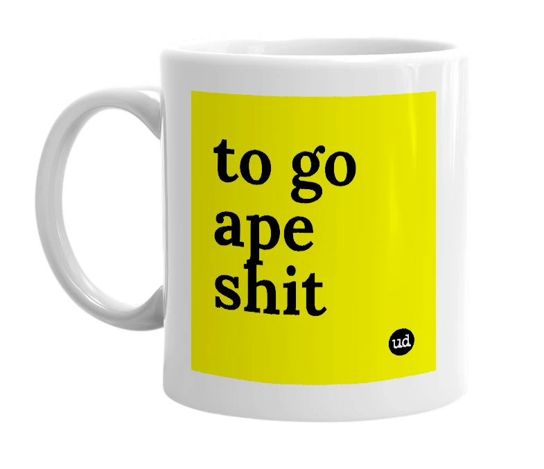White mug with 'to go ape shit' in bold black letters