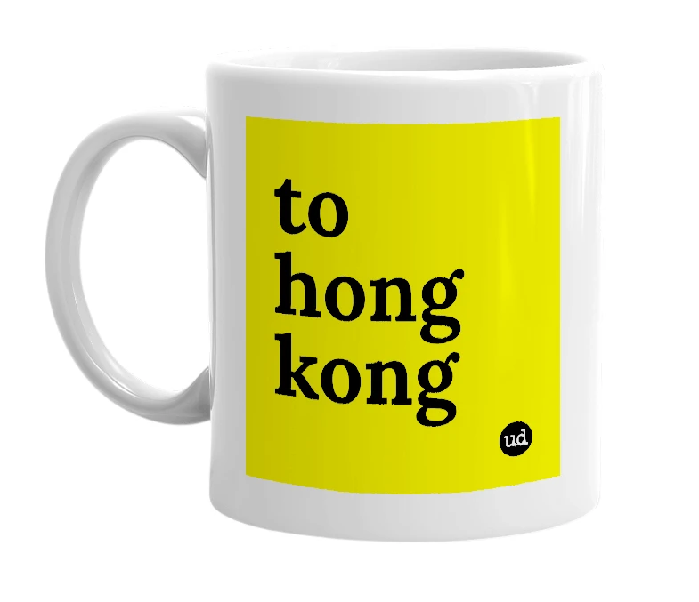 White mug with 'to hong kong' in bold black letters