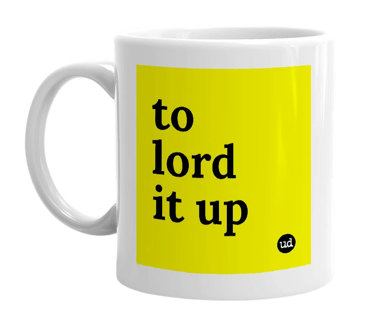 White mug with 'to lord it up' in bold black letters