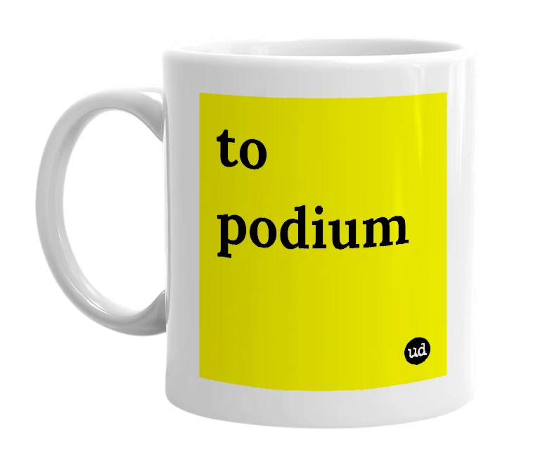 White mug with 'to podium' in bold black letters