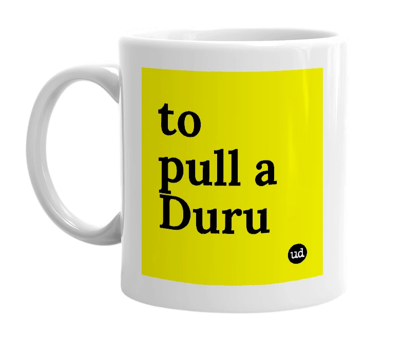 White mug with 'to pull a Duru' in bold black letters