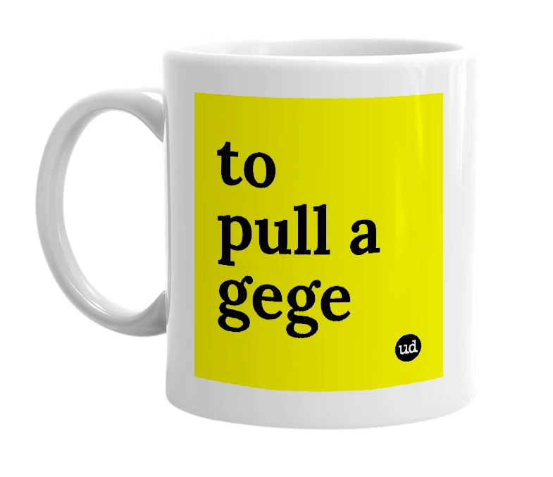 White mug with 'to pull a gege' in bold black letters