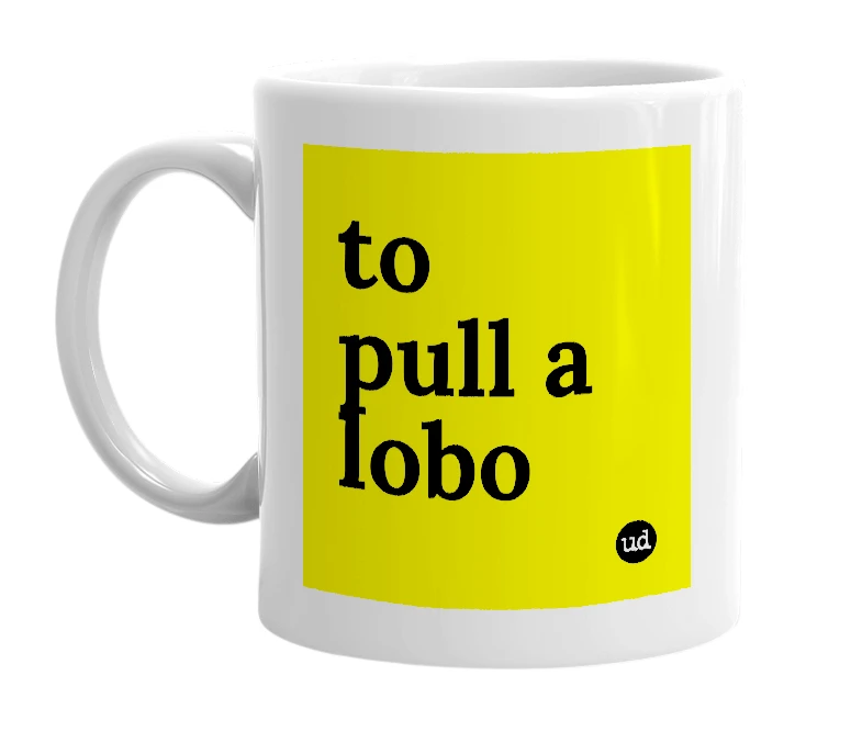 White mug with 'to pull a lobo' in bold black letters