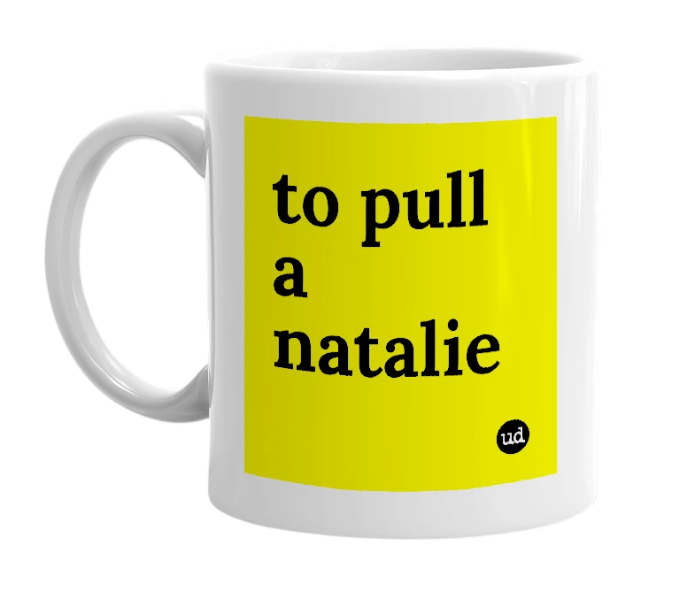 White mug with 'to pull a natalie' in bold black letters