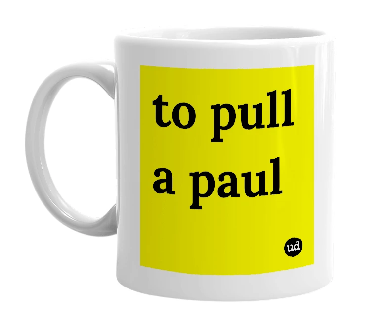 White mug with 'to pull a paul' in bold black letters