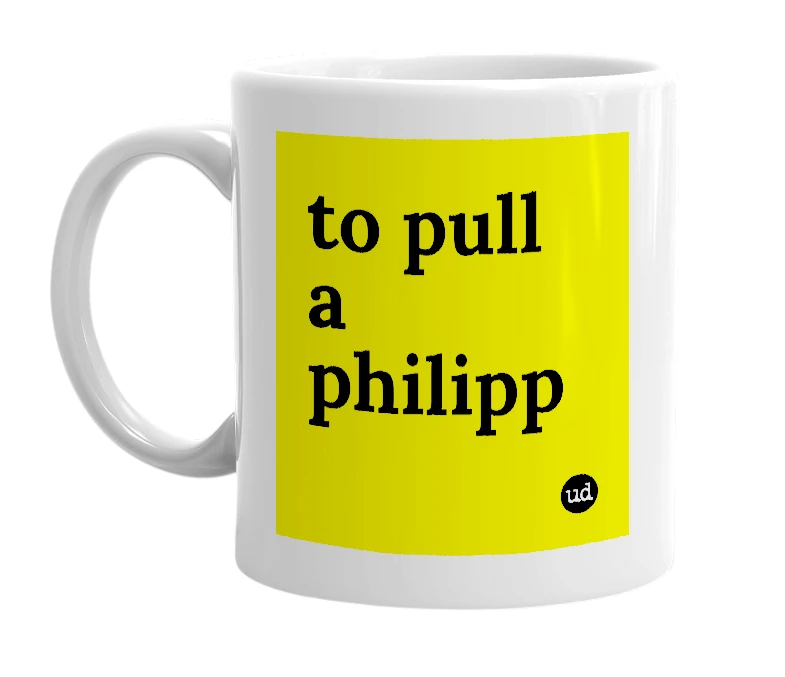 White mug with 'to pull a philipp' in bold black letters