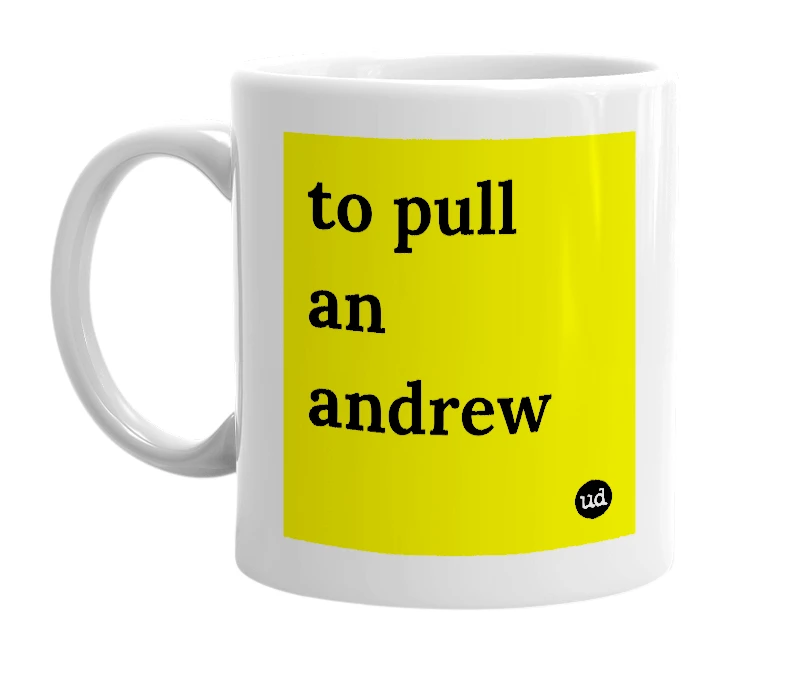 White mug with 'to pull an andrew' in bold black letters
