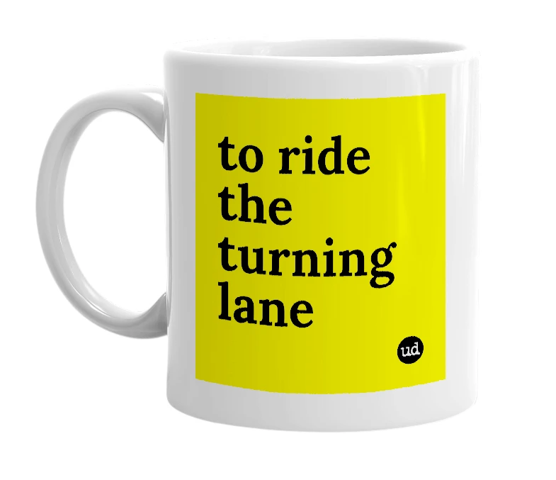 White mug with 'to ride the turning lane' in bold black letters