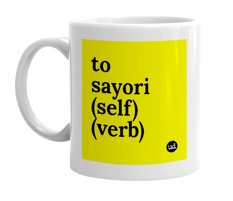 White mug with 'to sayori (self) (verb)' in bold black letters