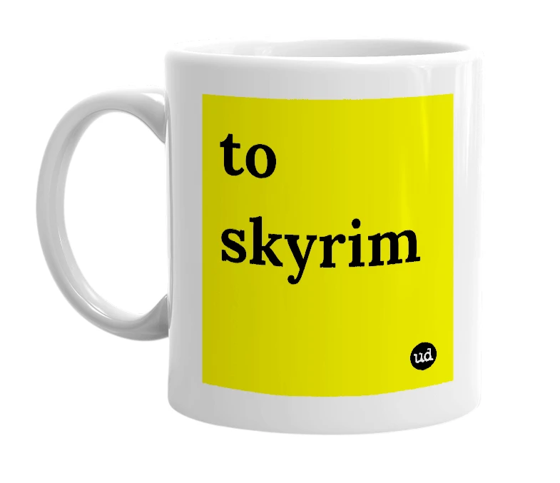 White mug with 'to skyrim' in bold black letters