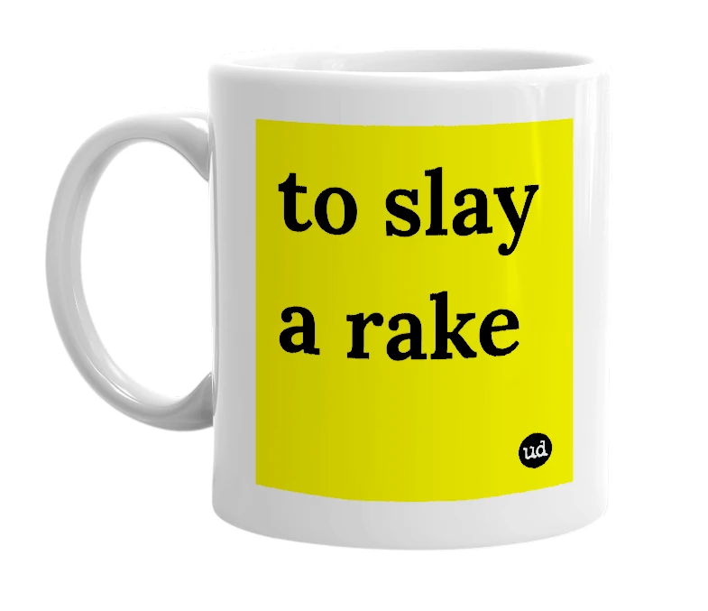 White mug with 'to slay a rake' in bold black letters