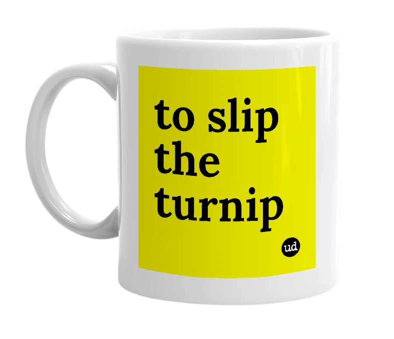 White mug with 'to slip the turnip' in bold black letters