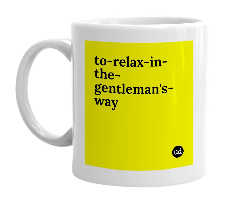 White mug with 'to-relax-in-the-gentleman's-way' in bold black letters