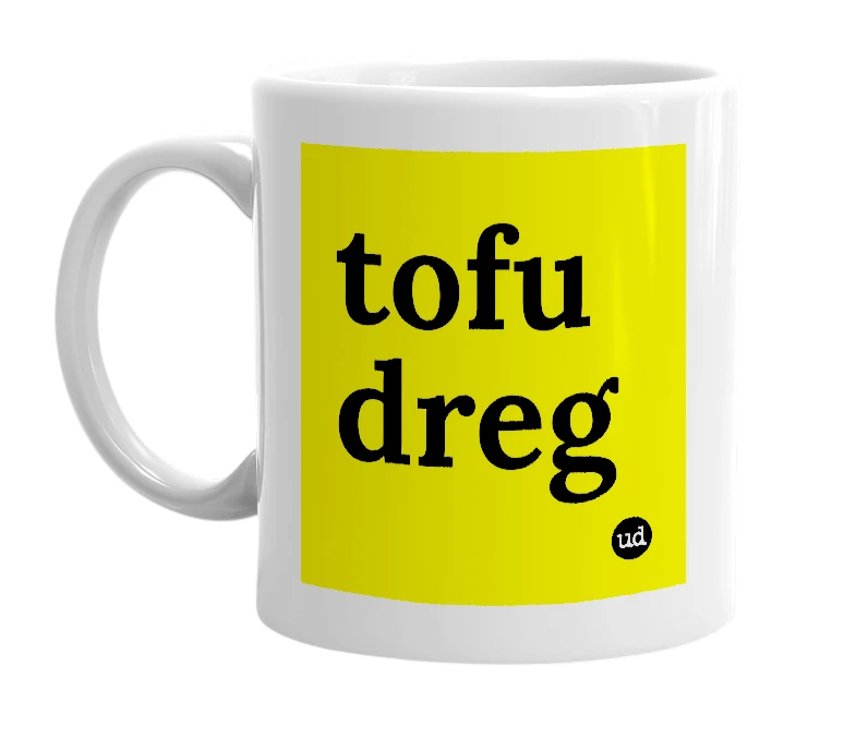 White mug with 'tofu dreg' in bold black letters