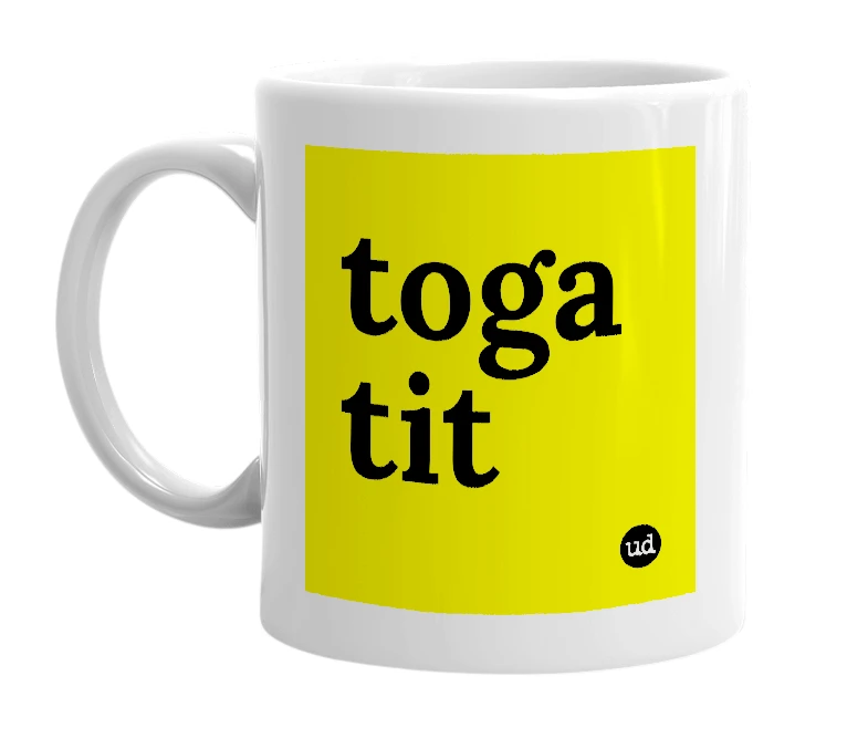 White mug with 'toga tit' in bold black letters