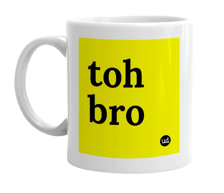 White mug with 'toh bro' in bold black letters