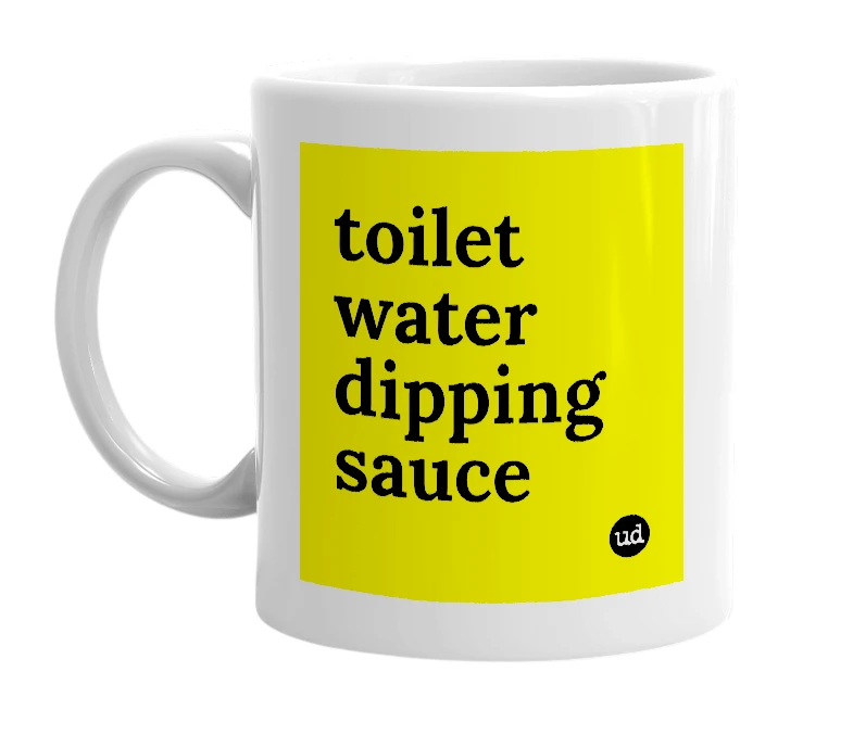 White mug with 'toilet water dipping sauce' in bold black letters