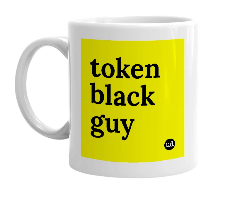 White mug with 'token black guy' in bold black letters