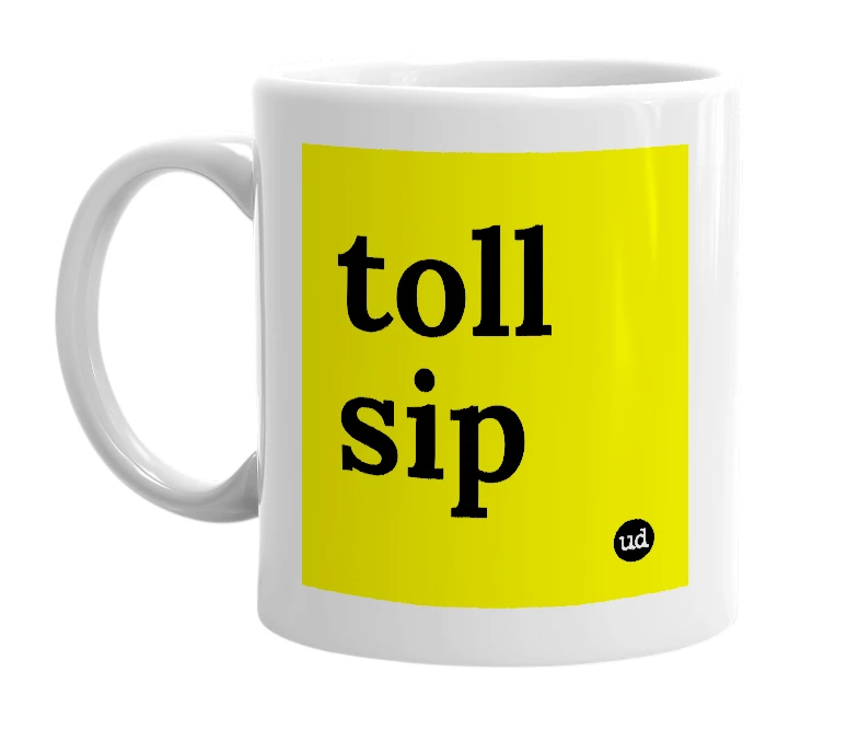 White mug with 'toll sip' in bold black letters
