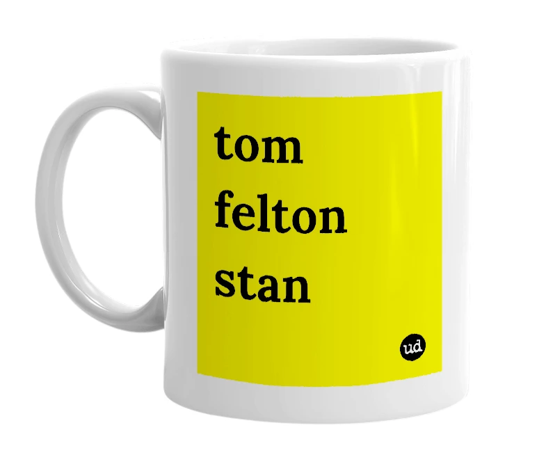 White mug with 'tom felton stan' in bold black letters