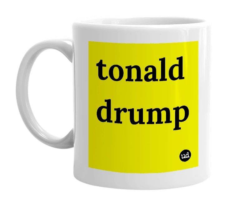 White mug with 'tonald drump' in bold black letters
