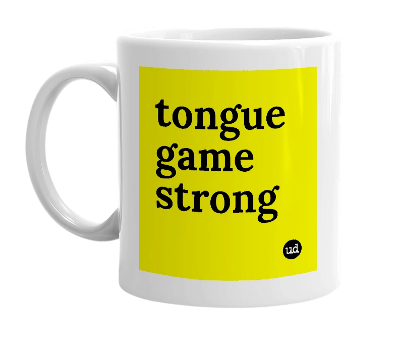 White mug with 'tongue game strong' in bold black letters