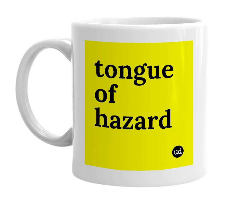 White mug with 'tongue of hazard' in bold black letters