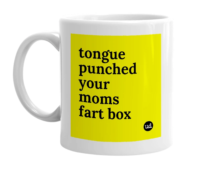 White mug with 'tongue punched your moms fart box' in bold black letters