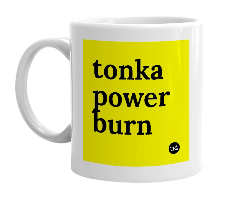 White mug with 'tonka power burn' in bold black letters