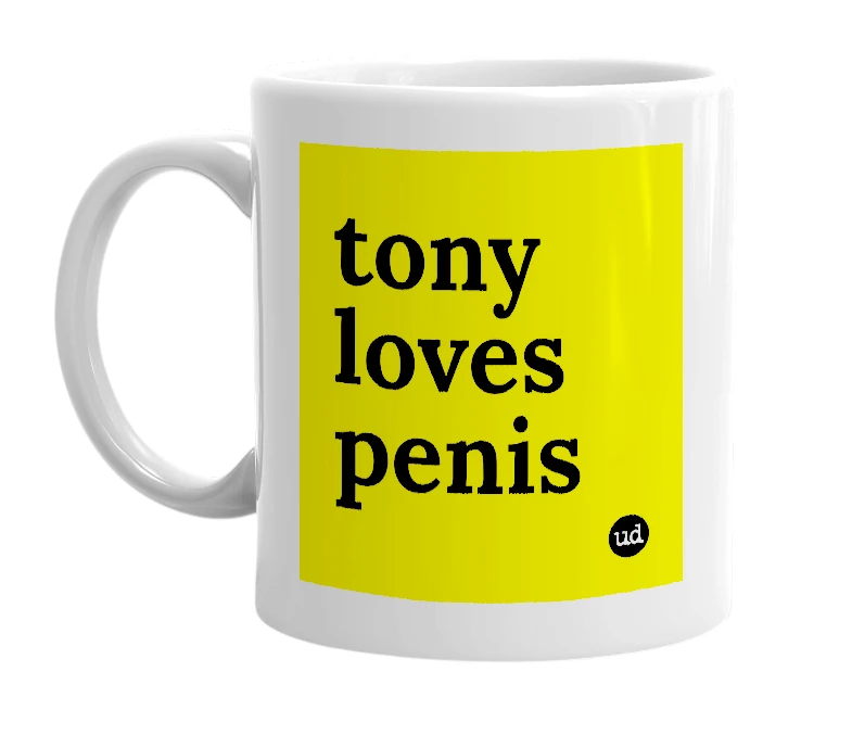 White mug with 'tony loves penis' in bold black letters