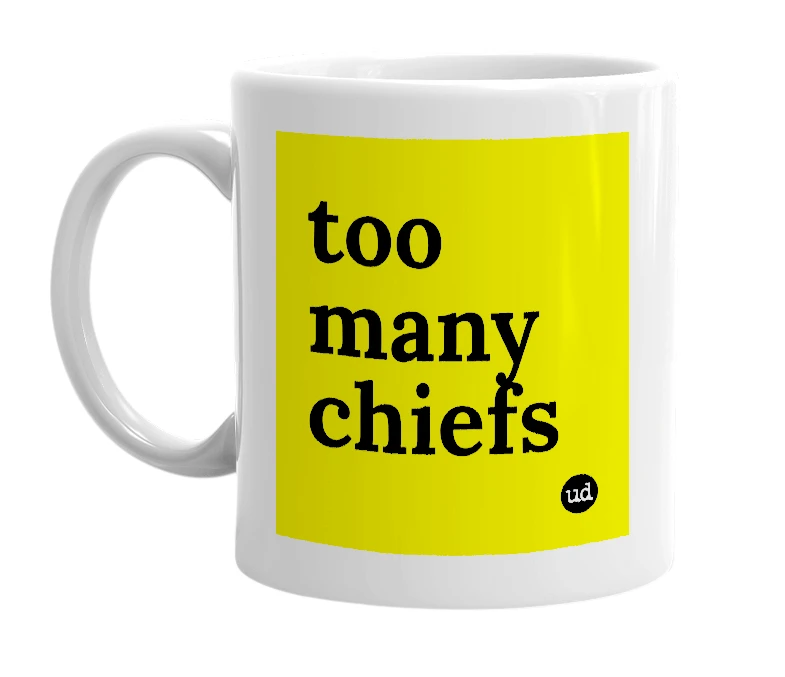 White mug with 'too many chiefs' in bold black letters