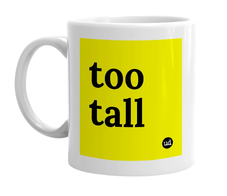 White mug with 'too tall' in bold black letters