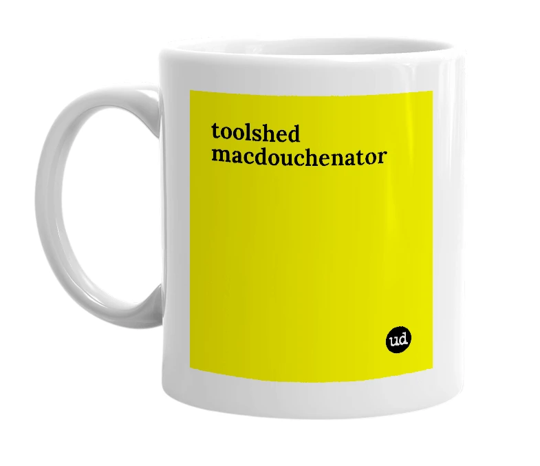 White mug with 'toolshed macdouchenator' in bold black letters