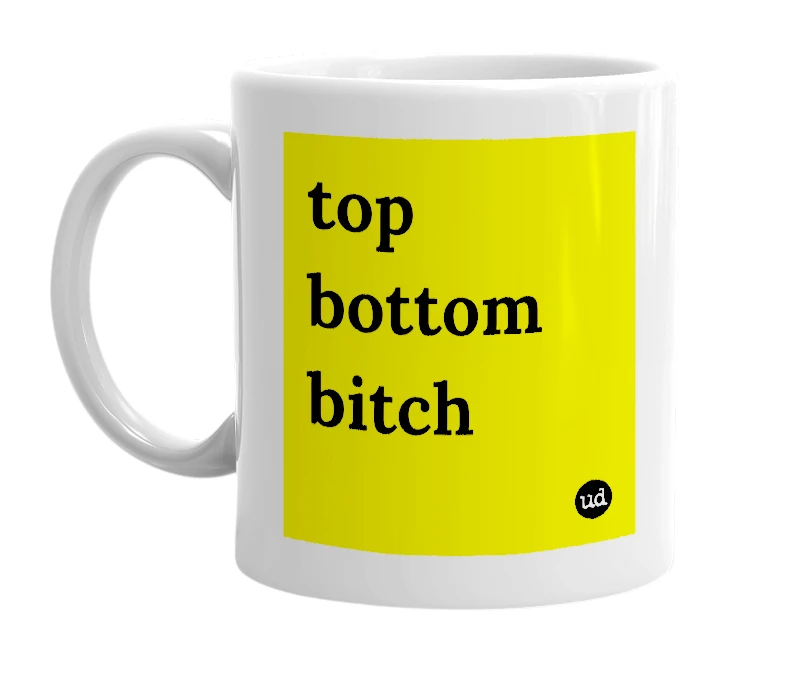 White mug with 'top bottom bitch' in bold black letters