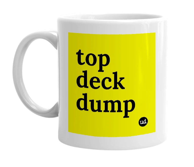 White mug with 'top deck dump' in bold black letters