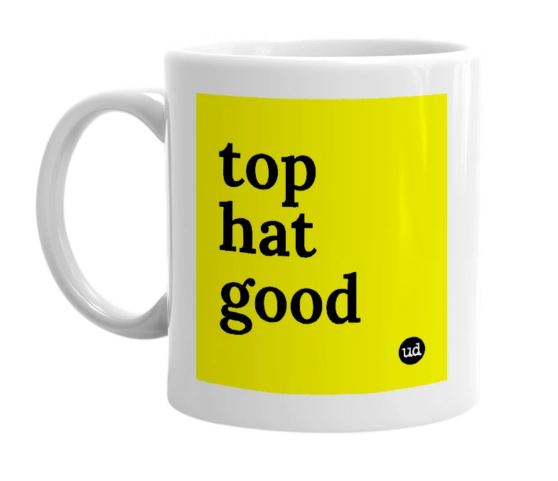 White mug with 'top hat good' in bold black letters