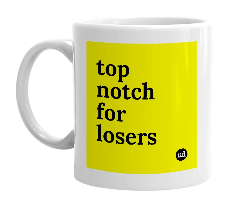 White mug with 'top notch for losers' in bold black letters