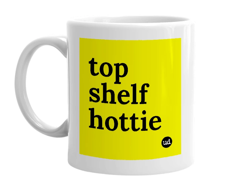 White mug with 'top shelf hottie' in bold black letters