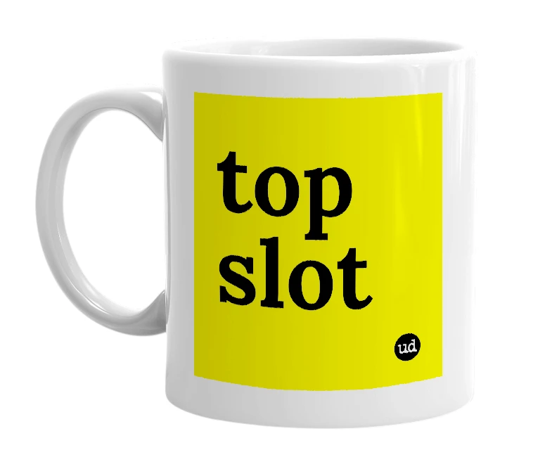 White mug with 'top slot' in bold black letters