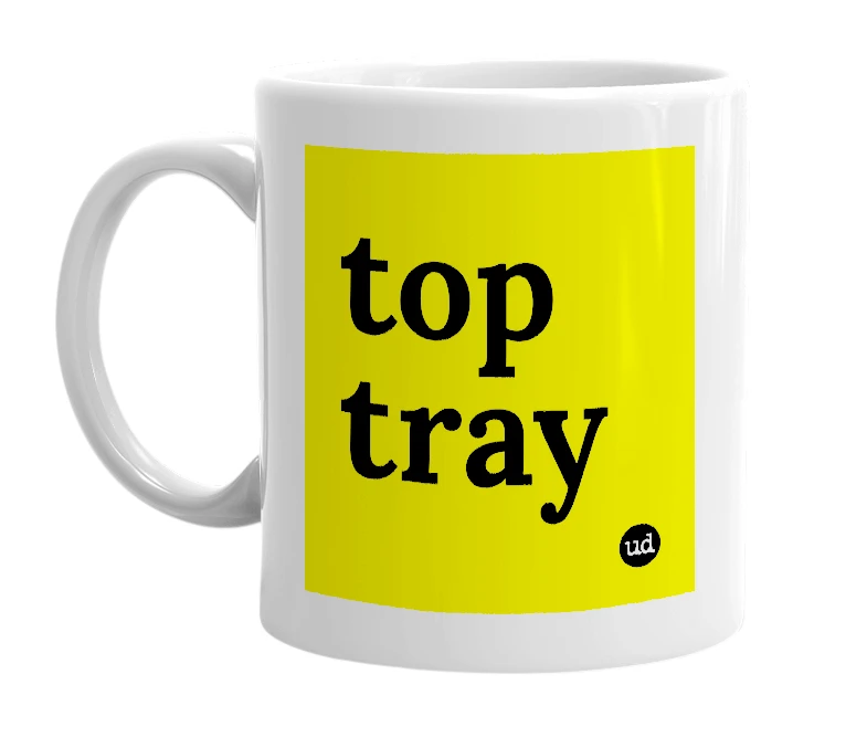 White mug with 'top tray' in bold black letters